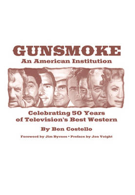 Gunsmoke: An American Institution: Celebrating 50 Years of Television's Best Western (Hardback)