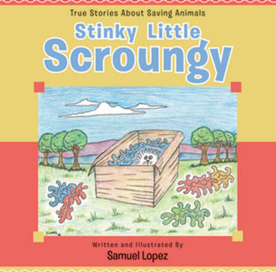 Stinky Little Scroungy: True Stories About Saving Animals (Paperback)