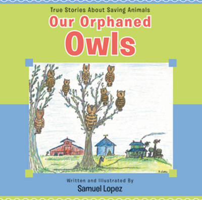 Our Orphaned Owls: True Stories About Saving Animals (Paperback)