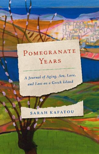 Pomegranate Years: A Journal of Aging, Art, Love, and Loss on a Greek Island (Paperback)