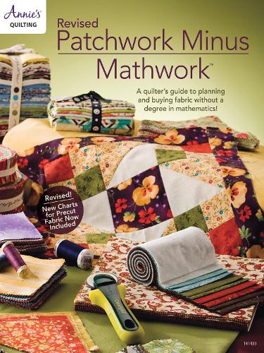 Revised Patchwork Minus Mathwork: A Quilter's Guide to Planning and Buying Fabric without a Degree in Mathematics! (Paperback)