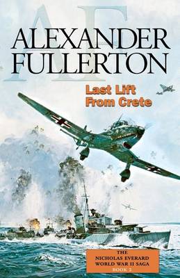 Last Lift From Crete: The Nicholas Everard World War II Saga Book 2 - The Nicholas Everard World War II Saga (Paperback)
