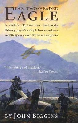 The Two-Headed Eagle: In Which Otto Prohaska Takes a Break as the Habsburg Empire's Leading U-boat Ace and Does Something Even More Thanklessly Dangerous (Paperback)