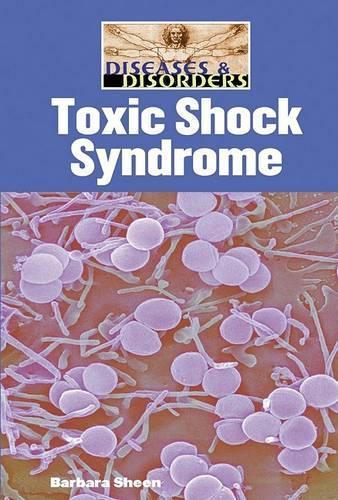Toxic Shock Syndrome - Diseases & Disorders (Hardback)