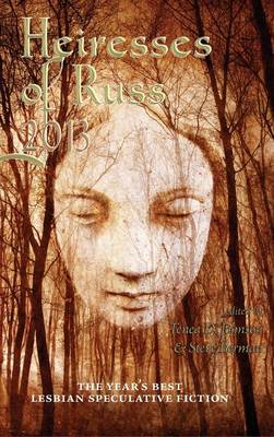 Heiresses of Russ 2013: The Year's Best Lesbian Speculative Fiction - Heiresses of Russ (Hardback)