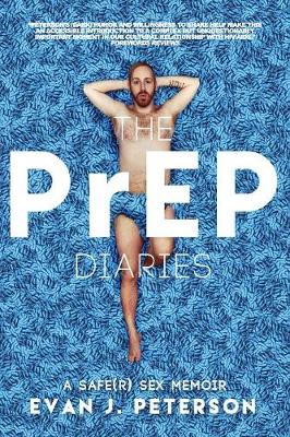The Prep Diaries: A Safe(r) Sex Memoir (Paperback)