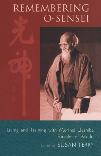 Remembering O-Sensei: Living and Training with Morihei Ueshiba, Founder of Aikido (Paperback)