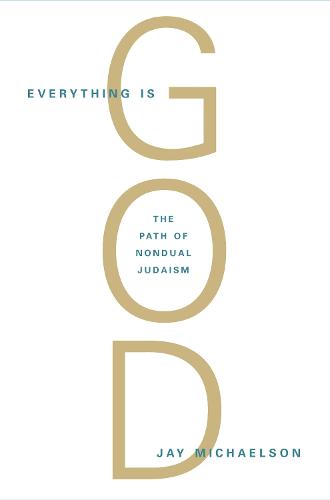 Everything Is God: The Radical Path of Nondual Judaism (Paperback)