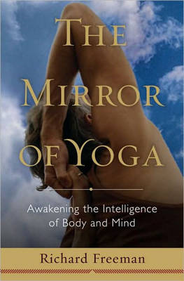 The Mirror of Yoga: Awakening the Intelligence of Body and Mind (Hardback)