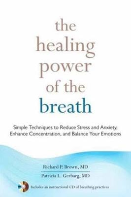 The Healing Power of the Breath: Simple Techniques to Reduce Stress and Anxiety, Enhance Concentration, and Balance Your Emotions (Paperback)