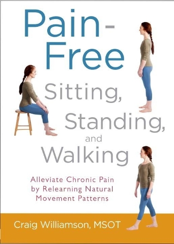 Pain-Free Sitting, Standing, And Walking (Paperback)