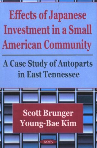 Effects of Japanese Investment in a Small American Community: A Case Study of Autoparts in East Tennessee (Paperback)