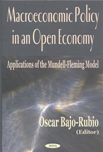 Macroeconomic Policy in an Open Economy: Applications of the Mundell-Fleming Model (Hardback)