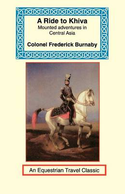 A Ride to Khiva: Travels and Adventures in Central Asia - Equestrian Travel Classics (Paperback)
