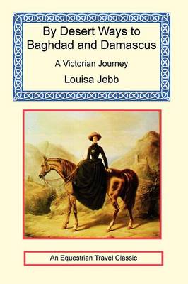 By Desert Ways to Baghdad and Damascus (Paperback)