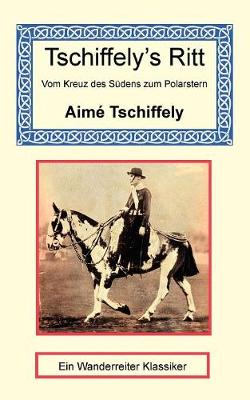 Tschiffely's Ritt - Vom Kreuz des Sudens zum Polarstern (Paperback)