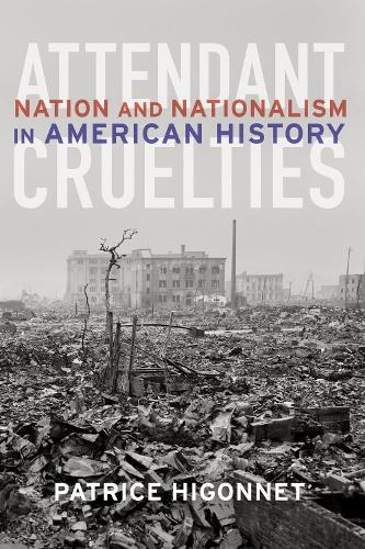 Attendant Cruelties: Nation and Nationalism in American History (Hardback)