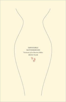 Impossible Motherhood: Testimony of an Abortion Addict (Paperback)