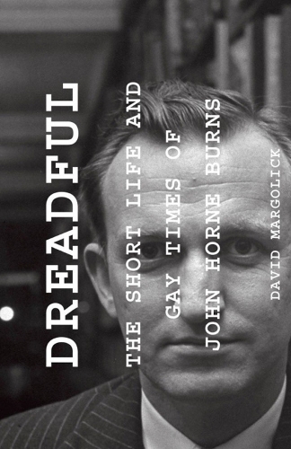 Dreadful: The Short Life and Gay Times of John Horne Burns (Hardback)