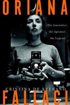 Oriana Fallaci: The Journalist, the Agitator, the Legend (Hardback)