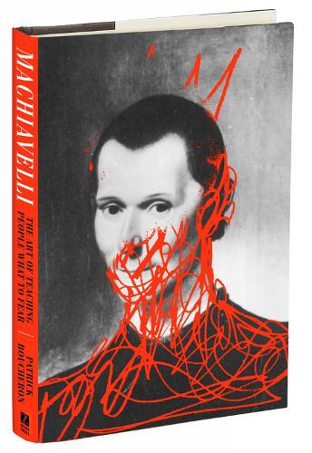 Machiavelli: The Art of Teaching People What to Fear (Paperback)