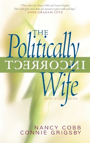 The Politically Incorrect Wife: God's Plan for Marriage Still Works Today (Paperback)