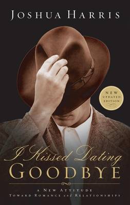 I Kissed Dating Goodbye (Updated 2003): A New Attitude Toward Dating & Relationships (Paperback)