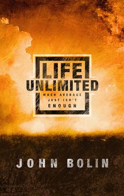 Life Unlimited: When the Average Just Isn't Enough: Changing your World Through Christ-Inspired Living (Paperback)