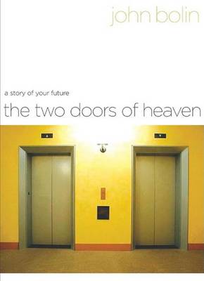 The Two Doors of Heaven: A Story of Your Future (Hardback)
