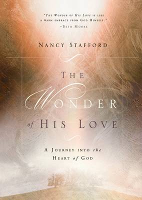 The Wonder of His Love: A Journey Into the Heart of God (Hardback)