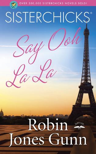 Sisterchicks Say Ooh La La!! - Sisterchicks 05 (Paperback)