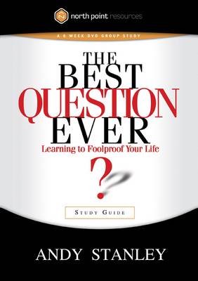 The Best Question Ever (Study Guide): A Revolutionary Way to Make Decisions - North Point Resources (Paperback)