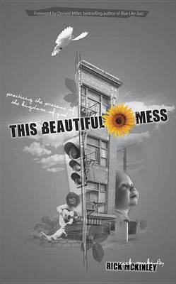 This Beautiful Mess: Practicing the Presence of the Kingdom of God (Paperback)