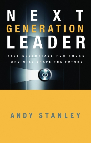The Next Generation Leader: Five Essentials for Those who Will Shape the Future (Hardback)