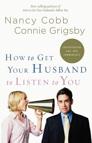 How to Get your Husband to Listen to You: Understanding How Men Communicate (Paperback)