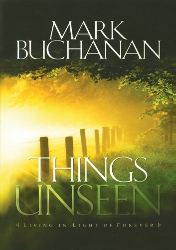 Things Unseen: Living with Eternity in Your Heart (Paperback)