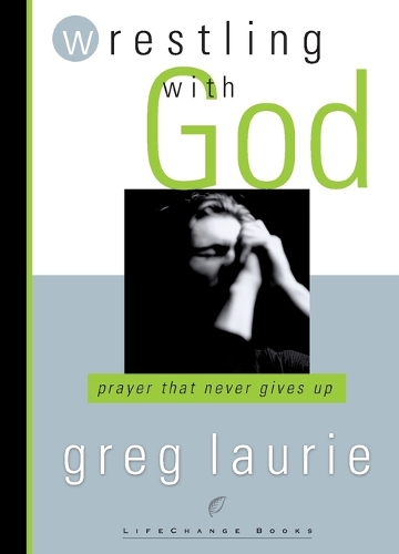 Wrestling with God: Prayer that Never Gives Up (Paperback)