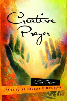 Creative Prayer: Speaking the Language of God's Heart (Paperback)