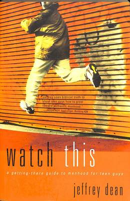 Watch This: A Getting-There Guide to Manhood for Teen Boys (Paperback)