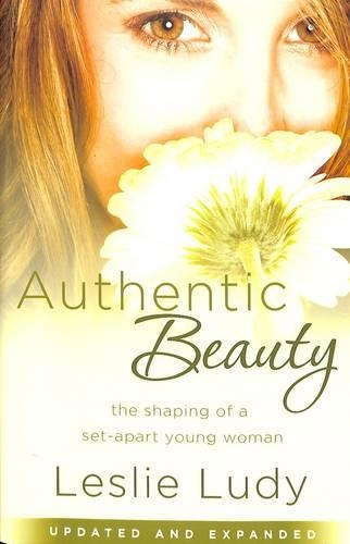 Authentic Beauty: The Shaping of a Set-Apart Young Woman (Paperback)