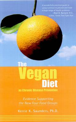 The Vegan Diet as Chronic Disease Prevention: Evidence Supporting the New Four Food Groups (Paperback)