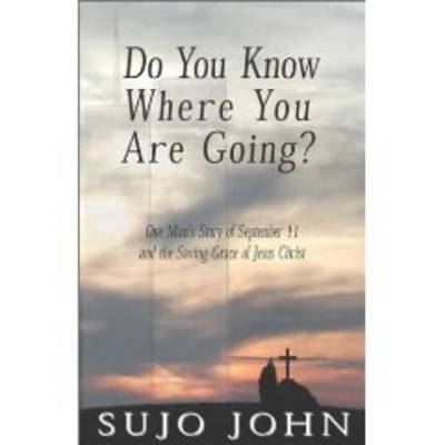Do You Know Where You are Going?: One Man's Story of September 11 and the Saving Grace of Jesus Christ (Paperback)