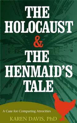 The Holocaust and the Henmaid's Tale: A Case for Comparing Atrocities (Paperback)