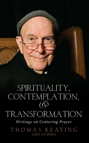 Spirituality, Contemplation and Transformation: Writings on Centering Prayer (Paperback)