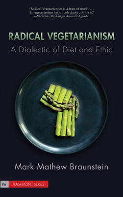 Radical Vegetarianism: A Dialectic of Diet and Ethic (Paperback)