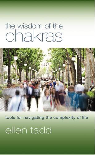 Wisdom of the Chakras: Tools for Navigating the Complexity of Life (Paperback)