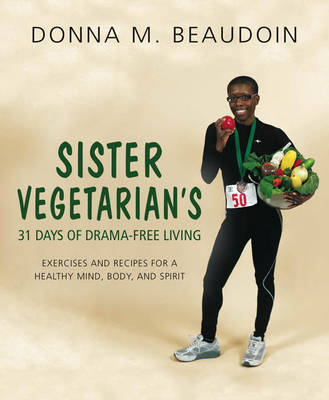 Sister Vegetarian's 31 Days of Drama-Free Living: Exercises and Recipes for a Healthy Mind, Body, and Spirit (Paperback)