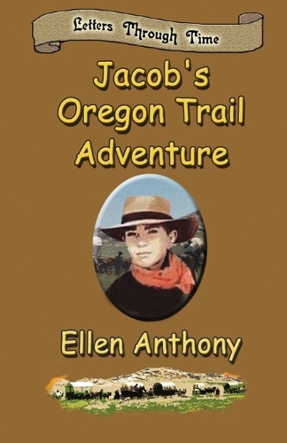 Jacob's Oregon Trail Adventure by Ellen Anthony | Waterstones