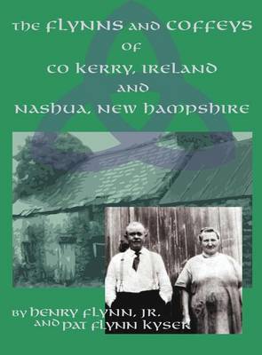 The Flynns and Coffeys of Co Kerry, Ireland, and Nashua, NH (Hardback)