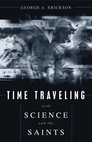 Time Traveling With Science And The Saints (Hardback)
